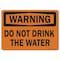 Signmission OSHA Warning Sign, Do Not Drink The Water, 18in X 12in Aluminum, 12" W, 18" L, Landscape OS-WS-A-1218-L-19653 - alternate 1